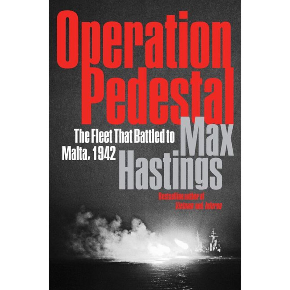 Operation Pedestal: The Fleet That Battled to Malta, 1942 -- Max Hastings